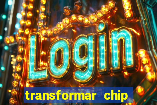 transformar chip tim em esim